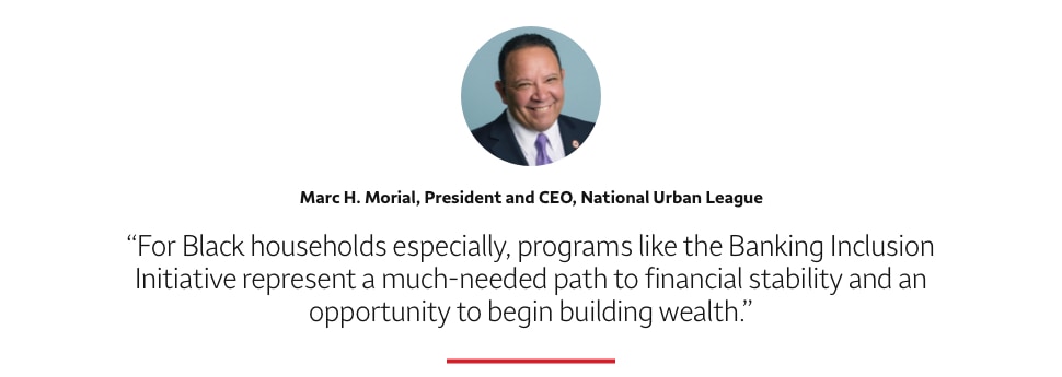 Quote: For Black households especially, programs like the Banking Inclusion Initiative represent a much-needed path to financial stability and an opportunity to begin building wealth. A headshot of Marc H. Morial, President and CEO, National Urban League, appears above the quote text.