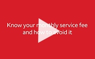 Play the Monthly Service Fees Video